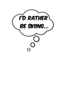 I'd Rather Be Skiing