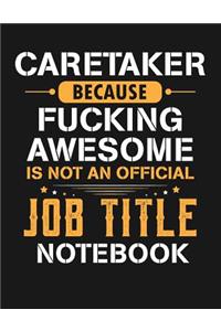 Caretaker Because Fucking Awesome Is Not an Official Job Title Notebook