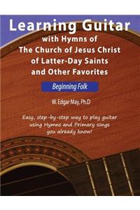 Learning Guitar with Hymns of the Church of Jesus Christ of Latter-Day Saints and Other Favorites, Beginning Folk