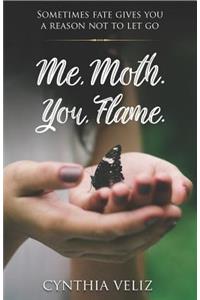 Me, Moth. You, Flame.