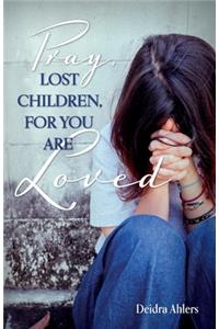 Pray, Lost Children, for You Are Loved