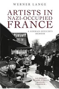 Artists in Nazi-Occupied France: A German Officer's Memoir