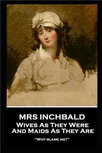 Mrs Inchbald - Wives As They Were And Maids As They Are