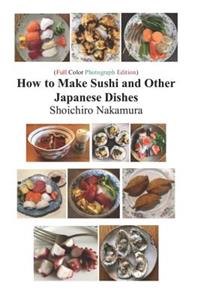 How to Make Sushi and Other Japanese Dishes