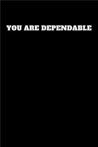 You Are Dependable