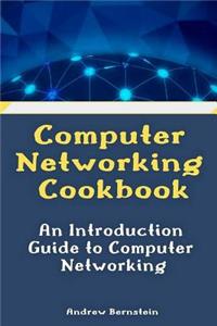 Computer Networking Cookbook: An Introduction Guide to Computer Networking