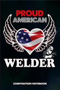 Proud American Welder: Composition Notebook, Birthday Journal Gift for Welding Professionals to Write on