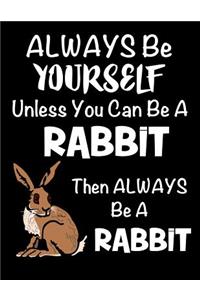 Always Be Yourself Unless You Can Be a Rabbit