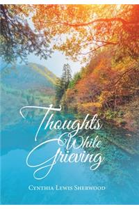 Thoughts While Grieving