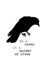 Be A Raven In A Murder Of Crows