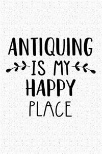 Antiquing Is My Happy Place