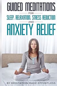 Guided Meditations for Sleep, Relaxation, Stress Reduction and Anxiety Relief