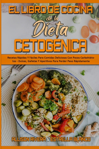 Libro De Cocina De La Dieta Cetogénica: Recetas Rápidas Y Fáciles Para Comidas Deliciosas Con Pocos Carbohidratos - Dulces, Galletas Y Aperitivos Para Perder Peso Rápidamente (Keto Diet Co