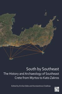 South by Southeast: The History and Archaeology of Southeast Crete from Myrtos to Kato Zakros