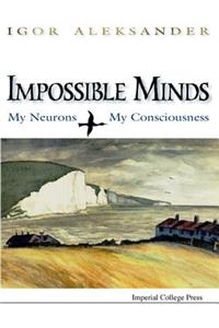 Impossible Minds: My Neurons, My Consciousness