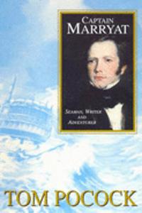 Captain Marryat: Seaman, Writer and Adventurer
