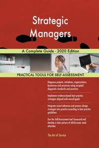 Strategic Managers A Complete Guide - 2020 Edition