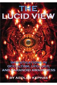 Lucid View: Investigations Into Occultism, Ufology and Paranoid Awareness