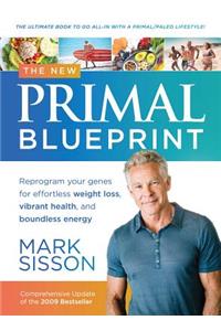 The New Primal Blueprint: Reprogram Your Genes for Effortless Weight Loss, Vibrant Health and Boundless Energy