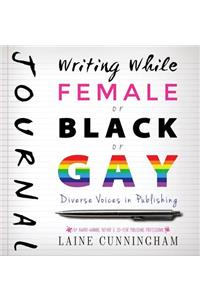 Writing While Female or Black or Gay Journal