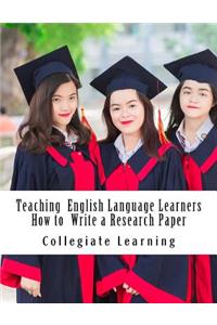 Teaching English Language Learners How to Write a Research Paper