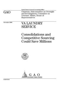 Va Laundry Service: Consolidations and Competitive Sourcing Could Save Millions