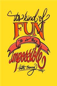 It's Kind Of Fun To Do The Impossible - Walt Disney
