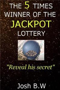 The 5 Times Winner of the Jackpot Lottery (Reveal His Secret)