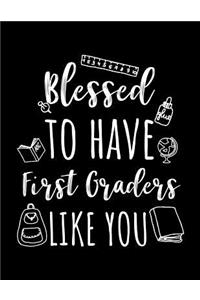 Blessed To Have First Graders Like You