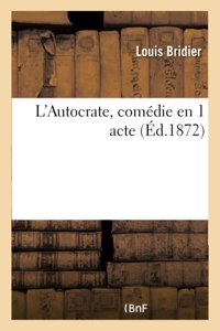 L'Autocrate, Comédie En 1 Acte