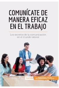 Comunícate de manera eficaz en el trabajo