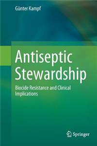 Antiseptic Stewardship: Biocide Resistance and Clinical Implications