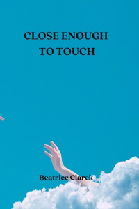 Close Enough to Touch