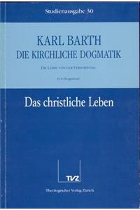 Karl Barth: Die Kirchliche Dogmatik. Studienausgabe: Band 30: IV.4: Das Christliche Leben (Fragm.). Die Taufe ALS Begrundung Des Christlichen Lebens