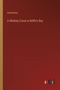 Whaling Cruise to Baffin's Bay