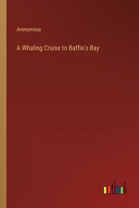 A Whaling Cruise to Baffin's Bay