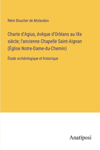 Charte d'Agius, évêque d'Orléans au IXe siècle; l'ancienne Chapelle Saint-Aignan (Église Notre-Dame-du-Chemin)