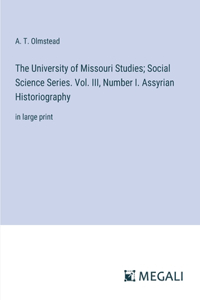 University of Missouri Studies; Social Science Series. Vol. III, Number I. Assyrian Historiography