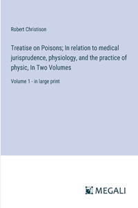 Treatise on Poisons; In relation to medical jurisprudence, physiology, and the practice of physic, In Two Volumes