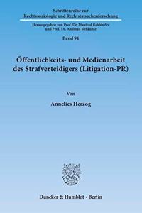 Offentlichkeits- Und Medienarbeit Des Strafverteidigers (Litigation-Pr)