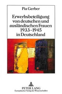 Erwerbsbeteiligung von deutschen und auslaendischen Frauen 1933-1945 in Deutschland