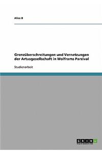 Grenzüberschreitungen und Vernetzungen der Artusgesellschaft in Wolframs Parzival