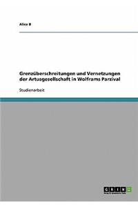 Grenzüberschreitungen und Vernetzungen der Artusgesellschaft in Wolframs Parzival