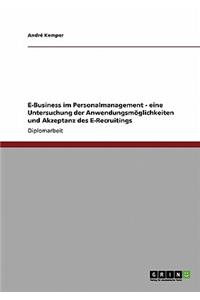 E-Business im Personalmanagement - eine Untersuchung der Anwendungsmöglichkeiten und Akzeptanz des E-Recruitings