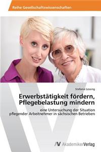 Erwerbstätigkeit fördern, Pflegebelastung mindern