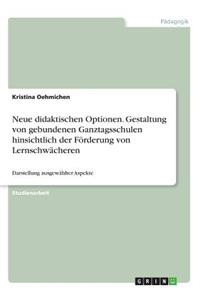 Neue didaktischen Optionen. Gestaltung von gebundenen Ganztagsschulen hinsichtlich der Förderung von Lernschwächeren