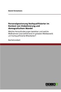Personalgewinnung Hochqualifizierter im Kontext von Globalisierung und demografischem Wandel