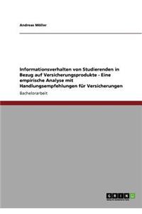 Informationsverhalten von Studierenden in Bezug auf Versicherungsprodukte - Eine empirische Analyse mit Handlungsempfehlungen für Versicherungen