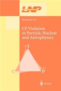 Cp Violation in Particle, Nuclear, and Astrophysics