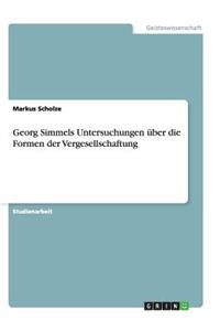 Georg Simmels Untersuchungen über die Formen der Vergesellschaftung